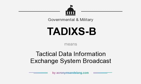 What does TADIXS-B mean? It stands for Tactical Data Information Exchange System Broadcast