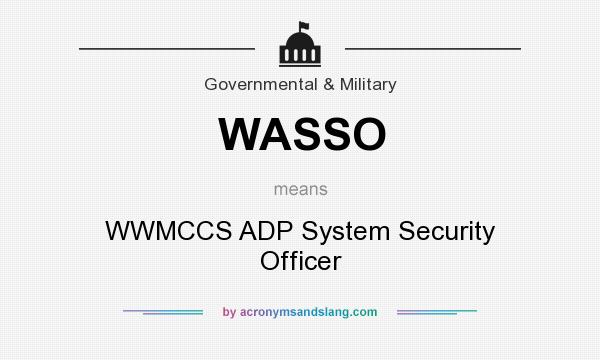 What does WASSO mean? It stands for WWMCCS ADP System Security Officer