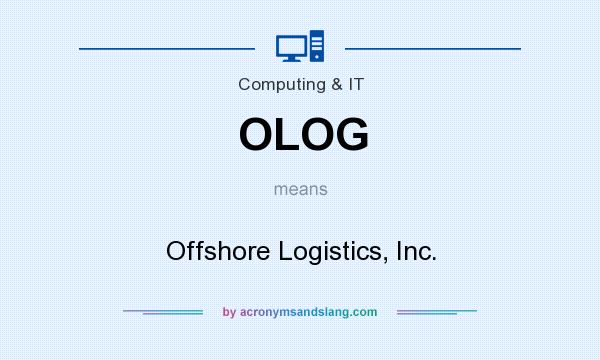 What does OLOG mean? It stands for Offshore Logistics, Inc.