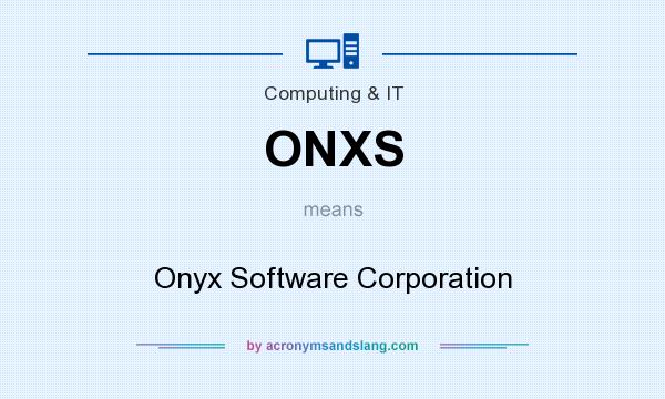 What does ONXS mean? It stands for Onyx Software Corporation