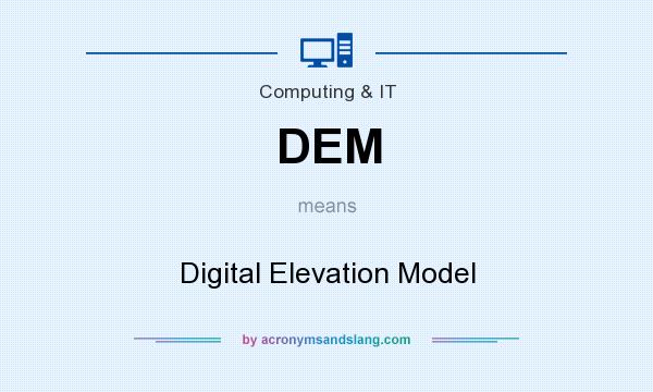 What does DEM mean? It stands for Digital Elevation Model