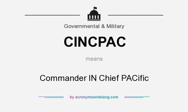 What does CINCPAC mean? It stands for Commander IN Chief PACific
