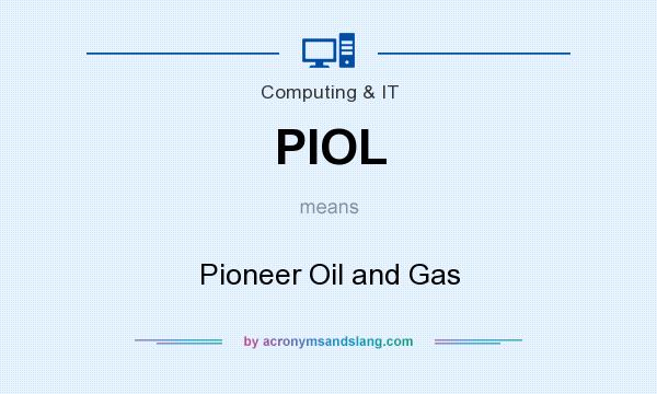What does PIOL mean? It stands for Pioneer Oil and Gas