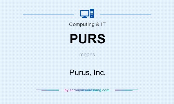 What does PURS mean? It stands for Purus, Inc.