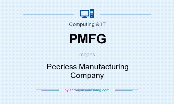 What does PMFG mean? It stands for Peerless Manufacturing Company