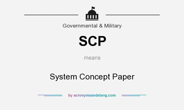 What does SCP mean? It stands for System Concept Paper