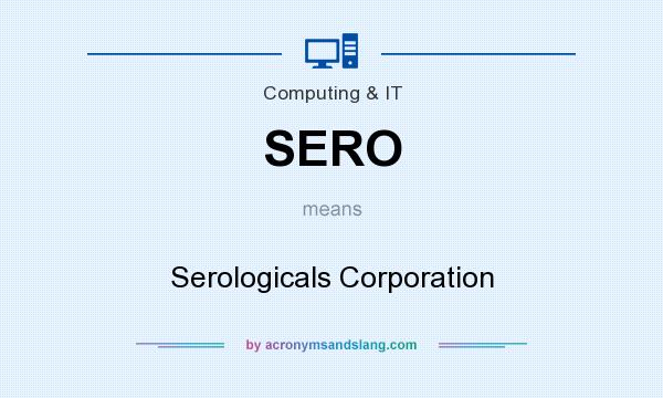 What does SERO mean? It stands for Serologicals Corporation
