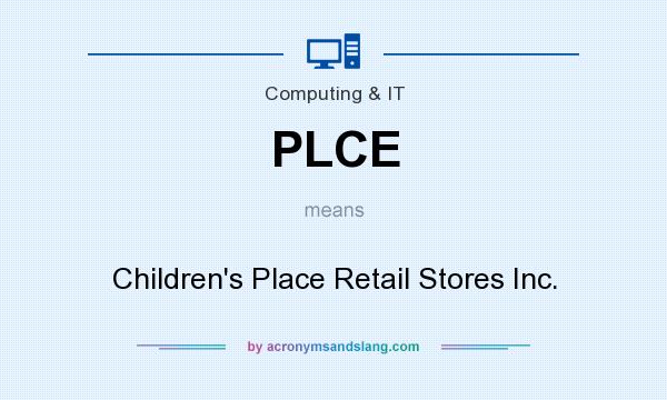 What does PLCE mean? It stands for Children`s Place Retail Stores Inc.
