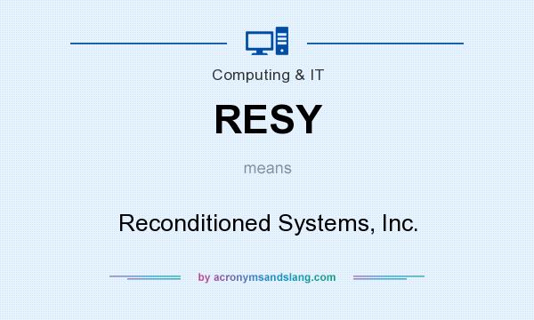 What does RESY mean? It stands for Reconditioned Systems, Inc.
