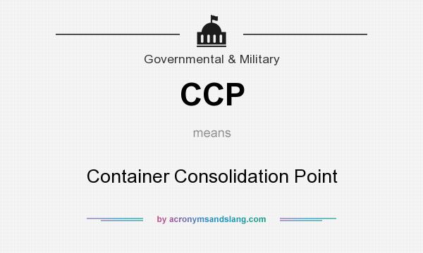 What does CCP mean? It stands for Container Consolidation Point