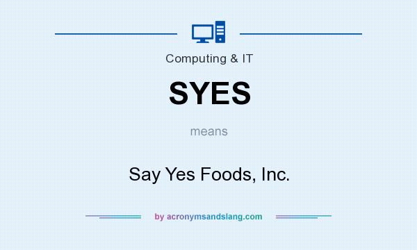 What does SYES mean? It stands for Say Yes Foods, Inc.