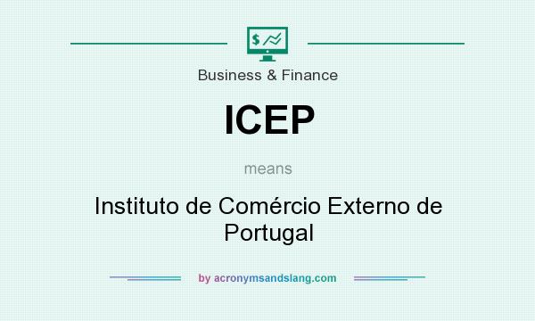 What does ICEP mean? It stands for Instituto de Comércio Externo de Portugal