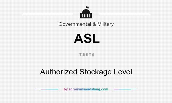 What does ASL mean? It stands for Authorized Stockage Level