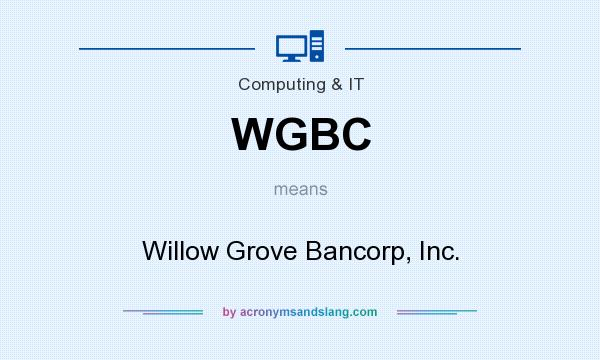 What does WGBC mean? It stands for Willow Grove Bancorp, Inc.
