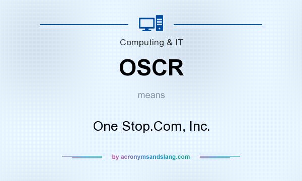 What does OSCR mean? It stands for One Stop.Com, Inc.