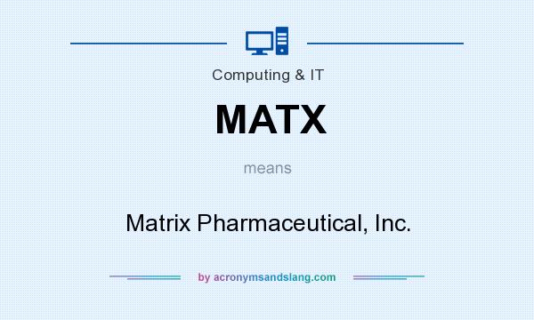 What does MATX mean? It stands for Matrix Pharmaceutical, Inc.