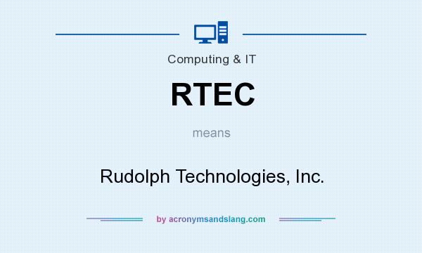 What does RTEC mean? It stands for Rudolph Technologies, Inc.