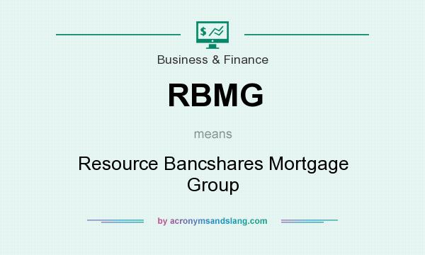 What does RBMG mean? It stands for Resource Bancshares Mortgage Group