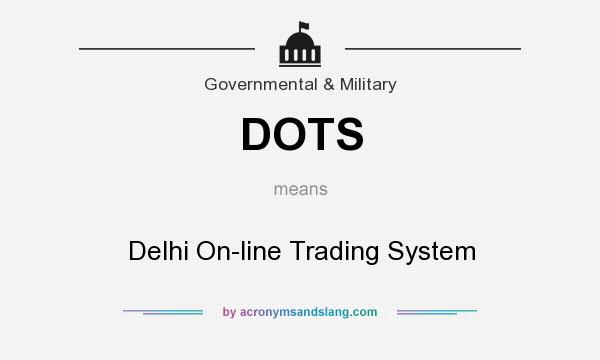 What does DOTS mean? It stands for Delhi On-line Trading System