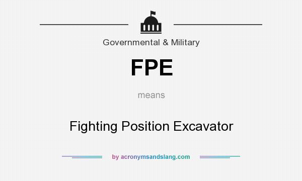 What does FPE mean? It stands for Fighting Position Excavator