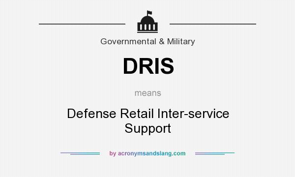 What does DRIS mean? It stands for Defense Retail Inter-service Support