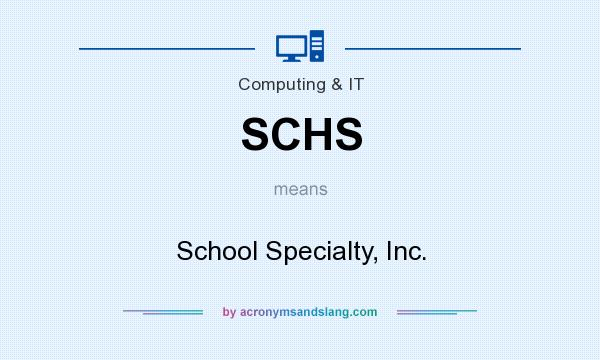 What does SCHS mean? It stands for School Specialty, Inc.