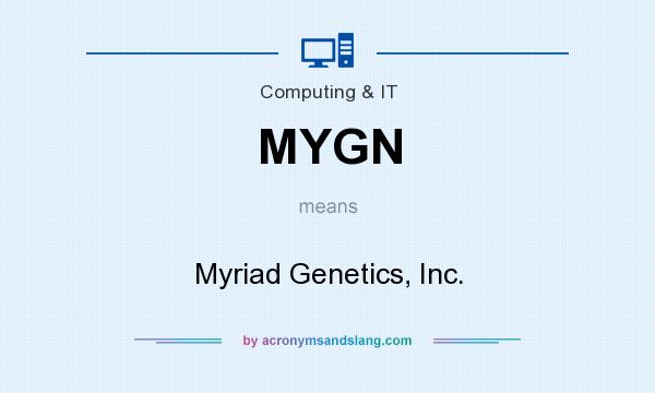 What does MYGN mean? It stands for Myriad Genetics, Inc.