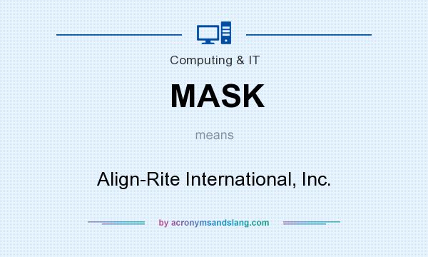 What does MASK mean? It stands for Align-Rite International, Inc.
