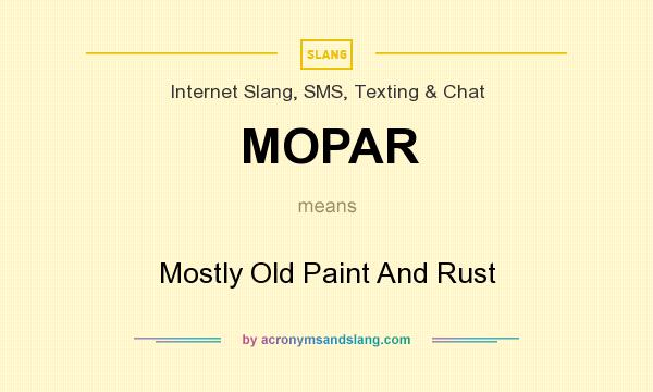 What does MOPAR mean? It stands for Mostly Old Paint And Rust