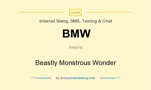 What does BMW mean? It stands for Beastly Monstrous Wonder