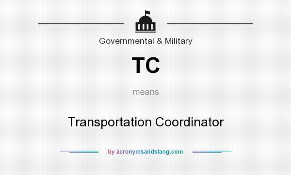 What does TC mean? It stands for Transportation Coordinator