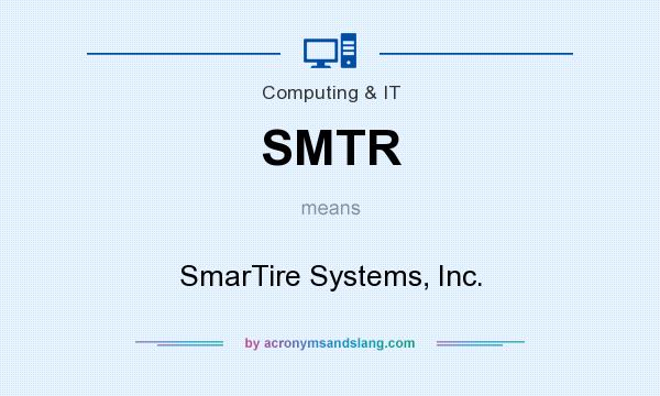 What does SMTR mean? It stands for SmarTire Systems, Inc.