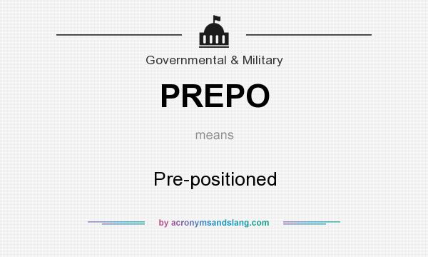 What does PREPO mean? It stands for Pre-positioned