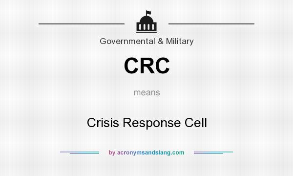 What does CRC mean? It stands for Crisis Response Cell