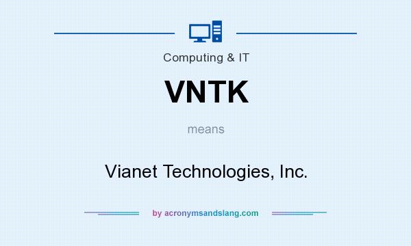 What does VNTK mean? It stands for Vianet Technologies, Inc.