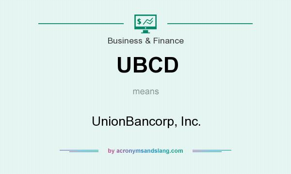 What does UBCD mean? It stands for UnionBancorp, Inc.