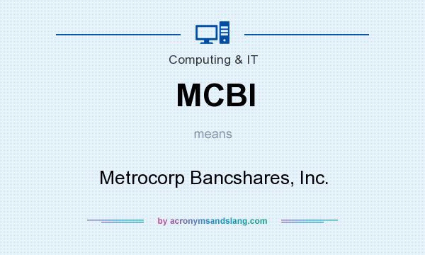 What does MCBI mean? It stands for Metrocorp Bancshares, Inc.