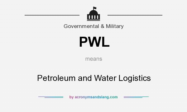 What does PWL mean? It stands for Petroleum and Water Logistics