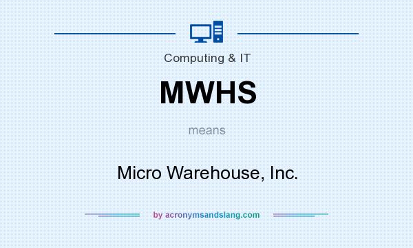 What does MWHS mean? It stands for Micro Warehouse, Inc.