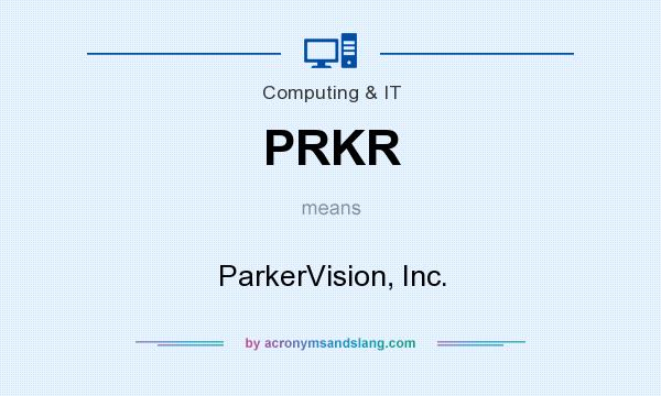 What does PRKR mean? It stands for ParkerVision, Inc.