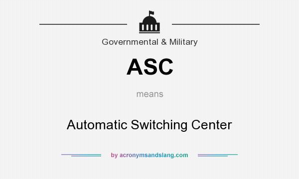 What does ASC mean? It stands for Automatic Switching Center
