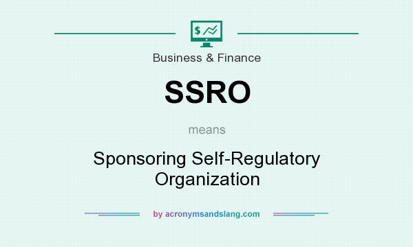 What does SSRO mean? It stands for Sponsoring Self-Regulatory Organization