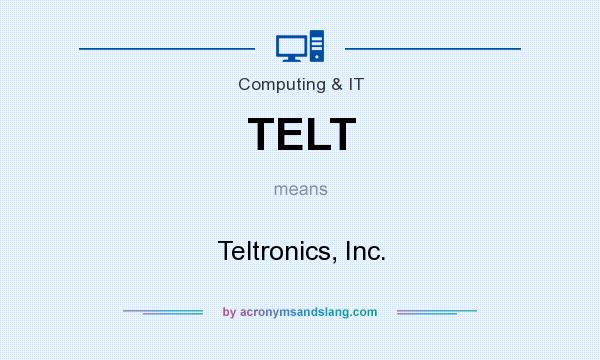 What does TELT mean? It stands for Teltronics, Inc.