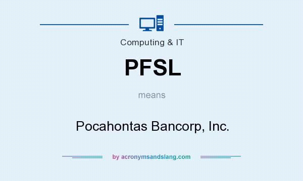 What does PFSL mean? It stands for Pocahontas Bancorp, Inc.