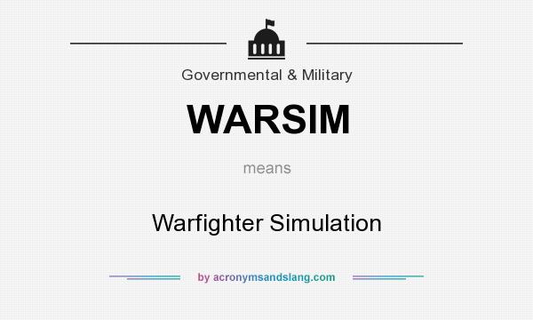 What does WARSIM mean? It stands for Warfighter Simulation
