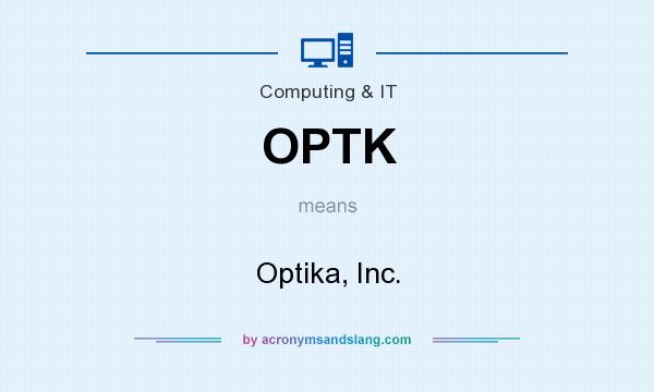 What does OPTK mean? It stands for Optika, Inc.