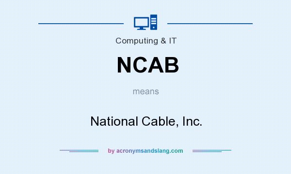 What does NCAB mean? It stands for National Cable, Inc.