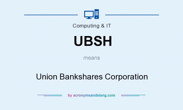 What does UBSH mean? It stands for Union Bankshares Corporation