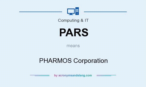 What does PARS mean? It stands for PHARMOS Corporation