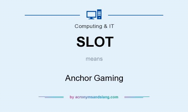 What does SLOT mean? It stands for Anchor Gaming